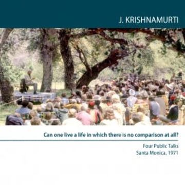 Can One Live a Life in which there is no comparison at all. audiobook, J. Krishnamurti