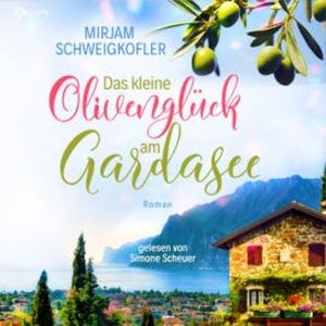 Das kleine Olivenglück am Gardasee, Mirjam Schweigkofler