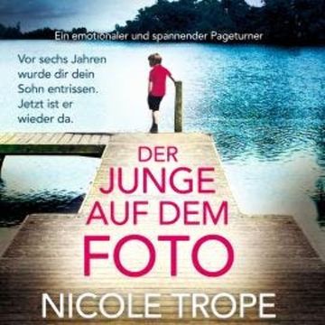 Der Junge auf dem Foto - Ein emotionaler und spannender Pageturner (Ungekürzt) audiobook, Nicole Trope