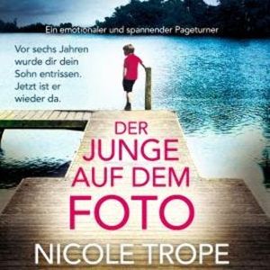 Der Junge auf dem Foto - Ein emotionaler und spannender Pageturner (Ungekürzt), Nicole Trope