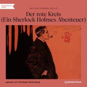 Der rote Kreis - Ein Sherlock Holmes Abenteuer (Ungekürzt), Sir Arthur Conan Doyle