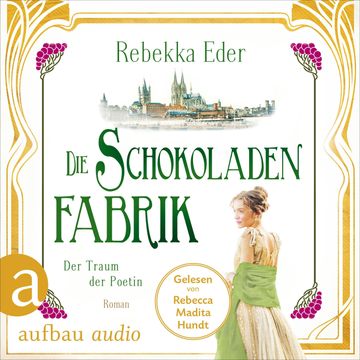 Die Schokoladenfabrik - Der Traum der Poetin - Die Stollwerck-Saga, Band 3 (Ungekürzt) audiobook, Rebekka Eder