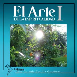 El arte de la espiritualidad I, Juan Antonio Castilla Gutiérrez
