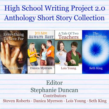 High School Writing Project 2.0 Anthology Short Story Collection (Unabridged) audiobook, Danica Myerson, Lois Young, Seth King, Steven Roberts