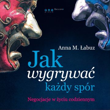 Jak wygrywać każdy spór. Negocjacje w życiu codziennym audiobook, Anna M. Łabuz