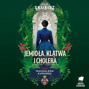 Jemioła, klątwa i cholera. Saga rodu Tyszkowskich. Tom 3, Magda Skubisz
