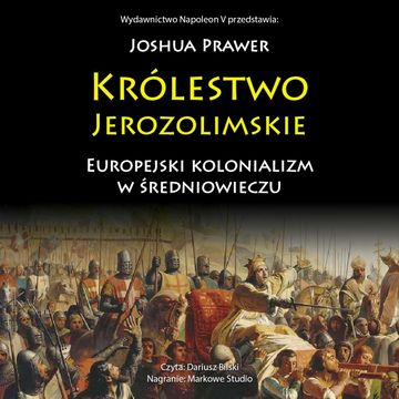 Królestwo Jerozolimskie. Europejski kolonializm w średniowieczu audiobook, Joshua Prawer