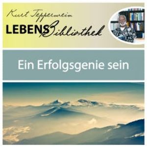 Lebens Bibliothek - Ein Erfolgsgenie sein, Kurt Tepperwein