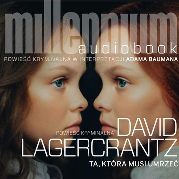 Millennium Tom 6. Ta, która musi umrzeć audiobook, David Lagercrantz