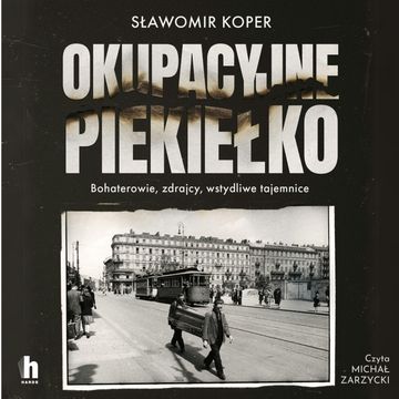 Okupacyjne piekiełko audiobook, Sławomir Koper