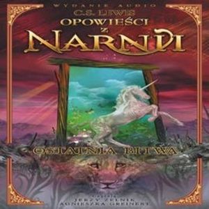 Opowieści z Narnii - Ostatnia bitwa, Clive Staples Lewis