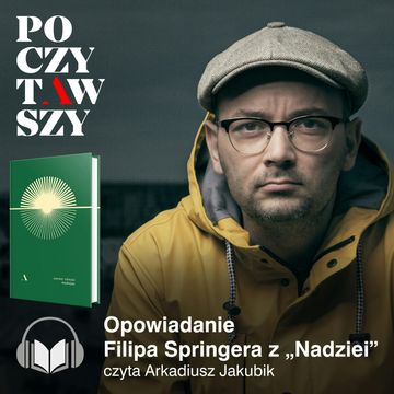 Poczytawszy - opowiadanie z tomu Nadzieja audiobook, Filip Springer