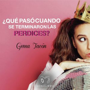 ¿Que pasa cuando se acaban las perdices?, Gema Tacon