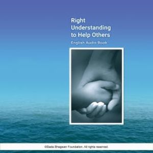 Right Understanding To Help Others - English Audio Book, Dada Bhagwan