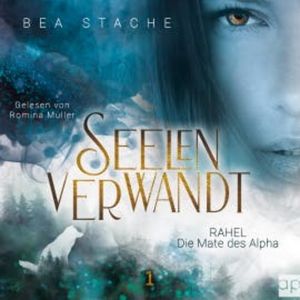 Seelenverwandt, Rahel - Die Mate des Alpha, Bea Stache