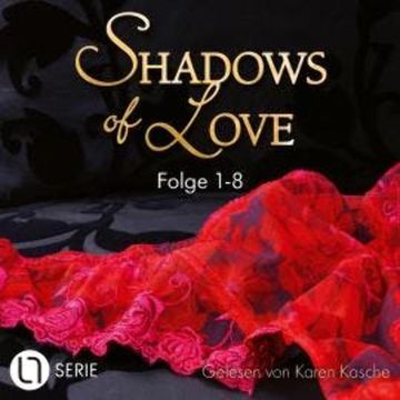 Shadows of Love, Sammelband 1: Folge 1-8 (Ungekürzt) audiobook, Astrid Pfister, Cara Bach, Inka Loreen Minden, Jasmin Eden, Jennifer Ambers, July Cullen, Kelly Stevens