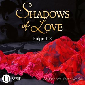 Shadows of Love, Sammelband 1: Folge 1-8 (Ungekürzt), Astrid Pfister, Cara Bach, Inka Loreen Minden, Jasmin Eden, Jennifer Ambers, July Cullen, Kelly Stevens