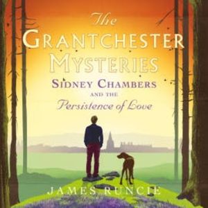 Sidney Chambers and the Persistence of Love, James Runcie