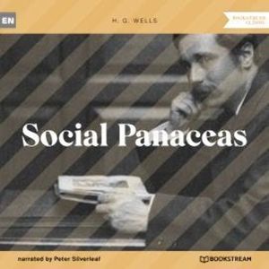 Social Panaceas (Unabridged), H. G. Wells