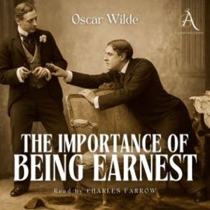 The Importance of Being Earnest - Audiobook, Oscar Wilde