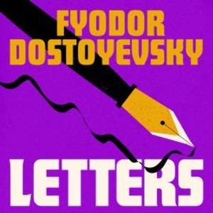 The Letters (Unabridged), Fyodor Dostoyevsky