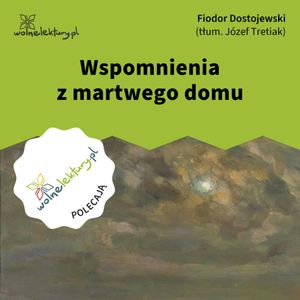 Wspomnienia z martwego domu, Fiodor Dostojewski