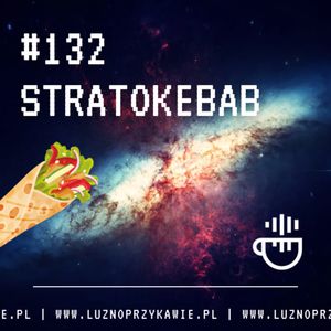 #132 - StratoKebab, NAAB.pl Adam Borodo