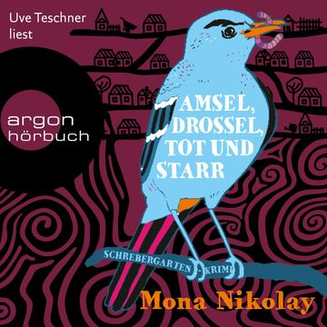Amsel, Drossel, tot und starr - Schrebergartenkrimi - Manne Nowak ermittelt, Band 2 (Gekürzte Ausgabe) audiobook, Mona Nikolay
