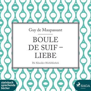 Boule de Suif / Liebe, Guy de Maupassant