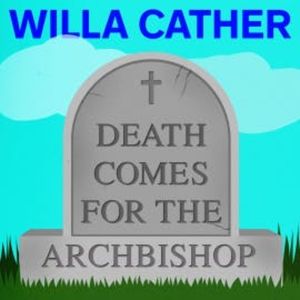 Death Comes for the Archbishop, Willa Cather