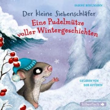 Der kleine Siebenschläfer: Eine Pudelmütze voller Wintergeschichten audiobook, Sabine Bohlmann