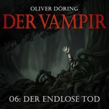 Der Vampir, Teil 6: Der endlose Tod audiobook, Oliver Döring