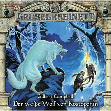 Der weiße Wolf von Kostopchin  (Gruselkabinett 107) audiobook, Gilbert Campbell