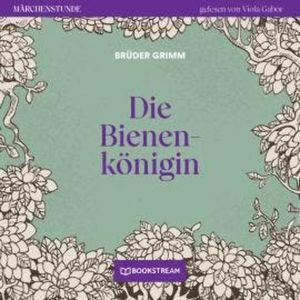 Die Bienenkönigin - Märchenstunde, Folge 102 (Ungekürzt), Brüder Grimm