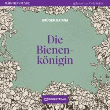 Die Bienenkönigin - Märchenstunde, Folge 102 (Ungekürzt) audiobook, Brüder Grimm
