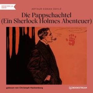Die Pappschachtel - Ein Sherlock Holmes Abenteuer (Ungekürzt), Sir Arthur Conan Doyle