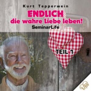 Endlich die wahre Liebe leben! Seminar Life - Teil 1, N.N.