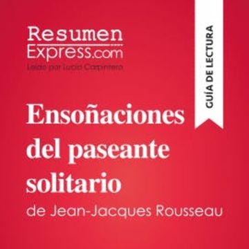 Ensoñaciones del paseante solitario de Jean-Jacques Rousseau (Guía de lectura) audiobook, ResumenExpress