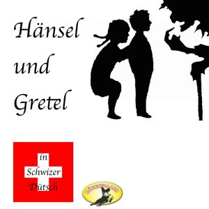 Hänsel und Gretel (Märchen in Schwizer Dütsch), Gebrüder Grimm