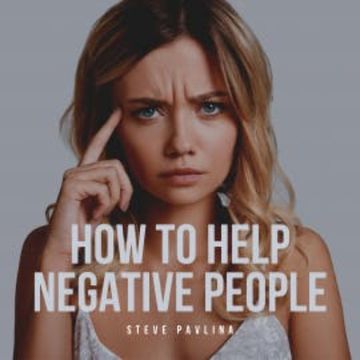 How to Help Negative People audiobook, Steve Pavlina