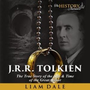 J.R.R. Tolkien: The True Story of the Life and Time of the Great Author, Liam Dale