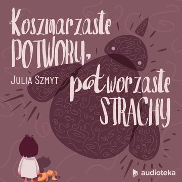 Koszmarzaste Potwory, Potworzaste Strachy, Julia Szmyt
