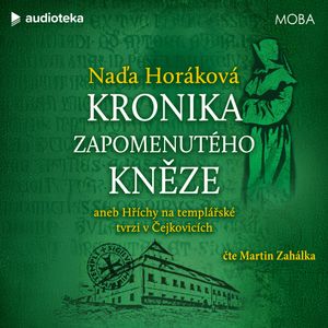 Kronika zapomenutého kněze aneb hříchy na templářské tvrzi v Čejkovicích, Naďa Horáková