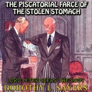 Lord Peter Views the Body. The Piscatorial Farce of the Stolen Stomach, Dorothy L. Sayers