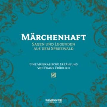 Märchenhaft - Sagen und Legenden aus dem Spreewald audiobook, Frank Fröhlich