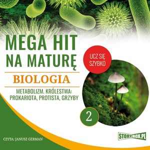Mega hit na maturę. Biologia 2. Metabolizm. Królestwa: prokariota, protista, grzyby, Jadwiga Wołowska, Renata Biernacka