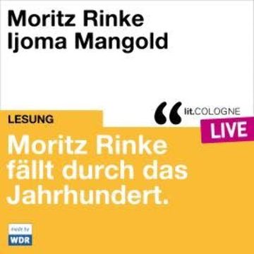 Moritz Rinke fällt durch das Jahrhundert - lit.COLOGNE live (ungekürzt) audiobook, Moritz Rinke