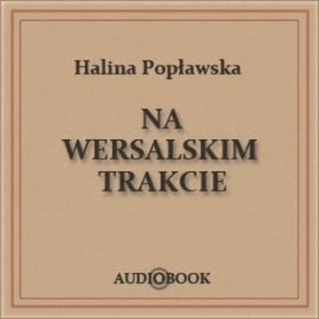 Na wersalskim trakcie audiobook, Halina Popławska