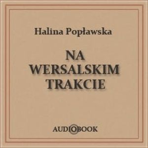 Na wersalskim trakcie, Halina Popławska