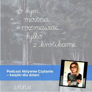 O tym można rozmawiać tylko z królikami, Anna Jankowska